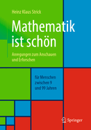 Mathematik Ist Schon: Anregungen Zum Anschauen Und Erforschen Fur Menschen Zwischen 9 Und 99 Jahren