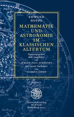 Mathematik Und Astronomie Im Klassischen Altertum / Band 1: Band 1 - Hoppe, Edmund, and Asper, Markus (Afterword by), and Schwindt, Jurgen Paul (Editor)