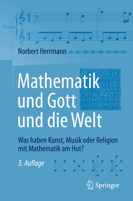 Mathematik Und Gott Und Die Welt: Was Haben Kunst, Musik Oder Religion Mit Mathematik Am Hut? - Herrmann, Norbert
