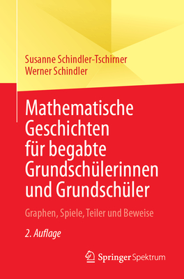Mathematische Geschichten fr begabte Grundschlerinnen und Grundschler: Graphen, Spiele, Teiler und Beweise - Schindler-Tschirner, Susanne, and Schindler, Werner