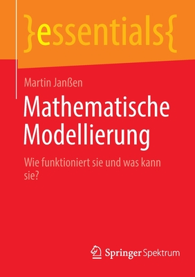 Mathematische Modellierung: Wie funktioniert sie und was kann sie? - Jan?en, Martin