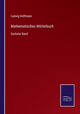 Mathematisches Wrterbuch: Sechster Band - Hoffmann, Ludwig