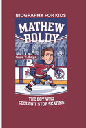 Mathew Boldy: The Boy Who Couldn't Stop Skating Biography for kids