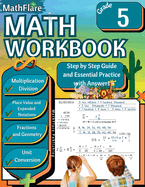 MathFlare - Math Workbook 5th Grade: Math Workbook Grade 5: Multiplication and Division, Fractions, Decimals, Place Value, Expanded Notations, Geometry and Unit Conversion