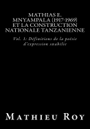 Mathias E. Mnyampala (1917-1969) et la construction nationale tanzanienne: Vol. 1: Dfinitions de la posie d'expression swahilie