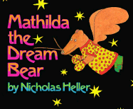 Mathilda the Dream Bear - Heller, Nicholas