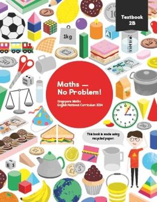 Maths - No Problem! Textbook 2B - Har, Dr. Yeap Ban, and Hermanson, Dr. Anne (Consultant editor), and Yee, Dr. Foong Pui