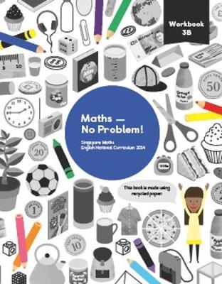 Maths - No Problem! Workbook 3B - Har, Dr. Yeap Ban (Consultant editor), and Hermanson, Dr. Anne (Consultant editor), and Oh, Brandon