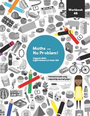 Maths - No Problem! Workbook 6B - Dr. Yeap Ban Har, Dr. Anne Hermanson, Brandon Oh