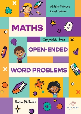 Maths Open-Ended Word Problems Middle-Primary Level: Volume 1 - Philbrick, Robin