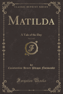 Matilda, Vol. 2 of 2: A Tale of the Day (Classic Reprint)