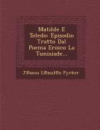 Matilde E Toledo: Episodio Tratto Dal Poema Eroico La Tunisiade