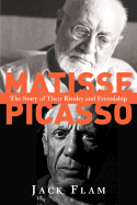 Matisse and Picasso: The Story of Their Rivalry and Friendship - Flam, Jack