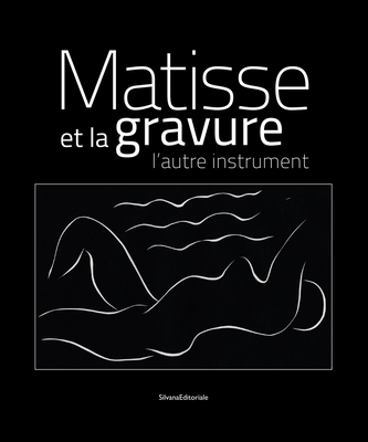 Matisse et la Gravure: The Other Instrument - Deparpe, Patrice