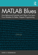 MATLAB Blues: How Behavioral Scientists and Others Can Learn From Mistakes for Better, Happier Programming
