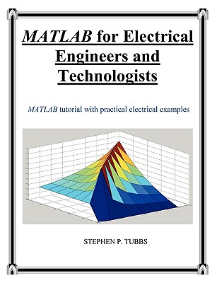 MATLAB for Electrical Engineers and Technologists - Tubbs, Stephen Philip