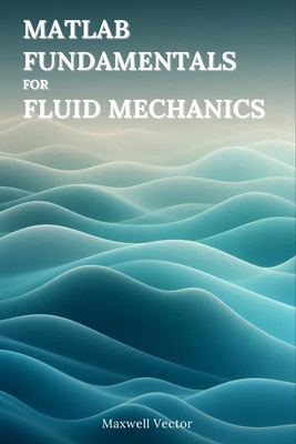 MATLAB Fundamentals for Fluid Mechanics - Vector, Maxwell