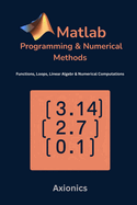 MATLAB Programming and Numerical Methods: Functions, Loops, Linear Algebra, and Numerical Computations