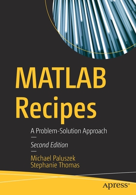 MATLAB Recipes: A Problem-Solution Approach - Paluszek, Michael, and Thomas, Stephanie