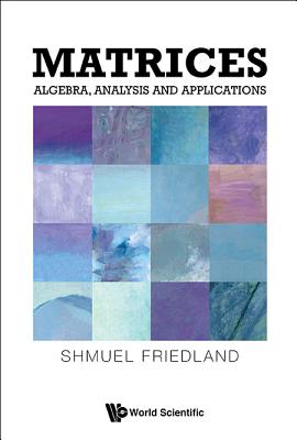 Matrices: Algebra, Analysis and Applications - Friedland, Shmuel