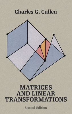 Matrices and Linear Transformations: Second Edition - Cullen, Charles G
