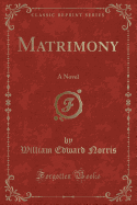 Matrimony: A Novel (Classic Reprint)