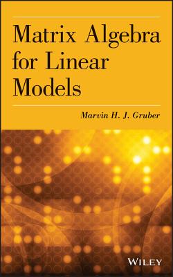 Matrix Algebra for Linear Mode - Gruber, Marvin H J