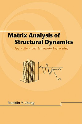 Matrix Analysis of Structural Dynamics: Applications and Earthquake Engineering - Cheng, Franklin Y