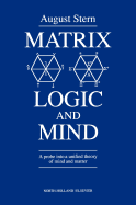 Matrix Logic and Mind: A Probe Into a Unified Theory of Mind and Matter