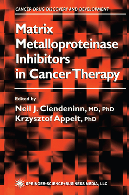 Matrix Metalloproteinase Inhibitors in Cancer Therapy - Clendeninn, Neil J. (Editor), and Appelt, Krzysztof (Editor)