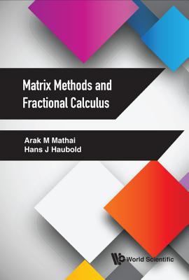 Matrix Methods And Fractional Calculus - Mathai, Arak M, and Haubold, Hans J