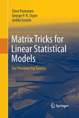 Matrix Tricks for Linear Statistical Models: Our Personal Top Twenty - Puntanen, Simo, and Styan, George P H, and Isotalo, Jarkko