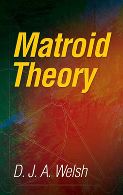 Matroid Theory - Welsh, D J a