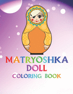 Matryoshka Doll Coloring Book: The Coloring Pages With Babushka Dolls For Girls Women