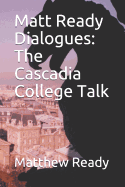 Matt Ready Dialogues: The Cascadia College Talk