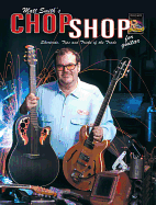Matt Smith's Chop Shop for Guitar: Shortcuts, Tips, and Tricks of the Trade, Book & CD