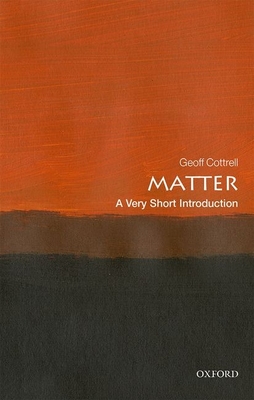 Matter: A Very Short Introduction - Cottrell, Geoff