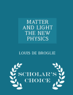 Matter and Light the New Physics - Scholar's Choice Edition