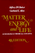 Matter, Energy, and Life: An Introduction to Chemical Concepts - Baker, Jeffrey J W, and Allen, Garland E