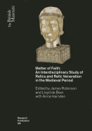 Matter of Faith: An Interdisciplinary Study of Relics and Relic Veneration in the Medieval Period