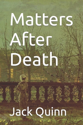 Matters After Death - Quinn, Jack