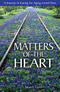Matters of the Heart: A Journey in Caring for Aging Loved Ones