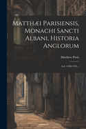 Matthi Parisiensis, Monachi Sancti Albani, Historia Anglorum: A.d. 1189-1245...