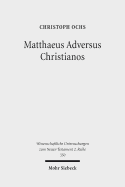 Matthaeus Adversus Christianos: The Use of the Gospel of Matthew in Jewish Polemics Against the Divinity of Jesus