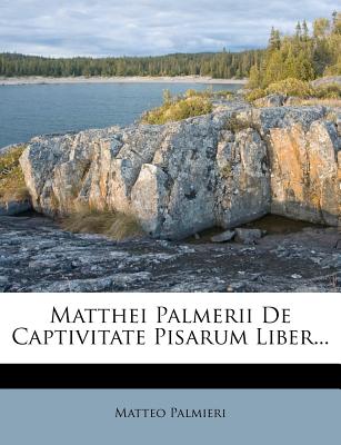 Matthei Palmerii de Captivitate Pisarum Liber... - Palmieri, Matteo