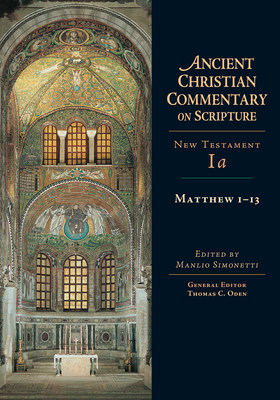 Matthew 1-13: Volume 1a Volume 1 - Simonetti, Manlio (Editor), and Oden, Thomas C (Editor)