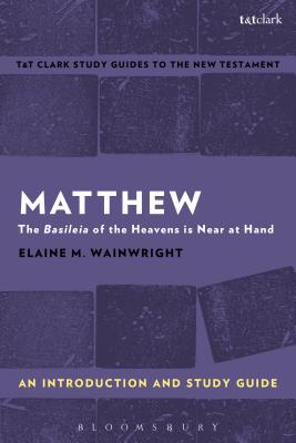 Matthew: An Introduction and Study Guide: The Basileia of the Heavens Is Near at Hand - Wainwright, Elaine M, and Liew, Benny (Editor)