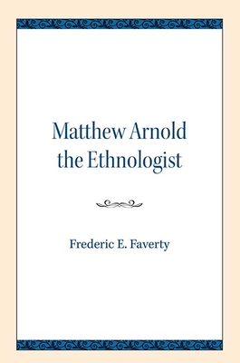 Matthew Arnold the Ethnologist - Faverty, Frederic E