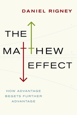 Matthew Effect: How Advantage Begets Further Advantage - Rigney, Daniel, Professor