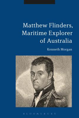 Matthew Flinders, Maritime Explorer of Australia - Morgan, Kenneth, Professor